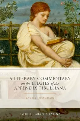 Irodalmi kommentár a Tibulliana függelék elégiáihoz - A Literary Commentary on the Elegies of the Appendix Tibulliana