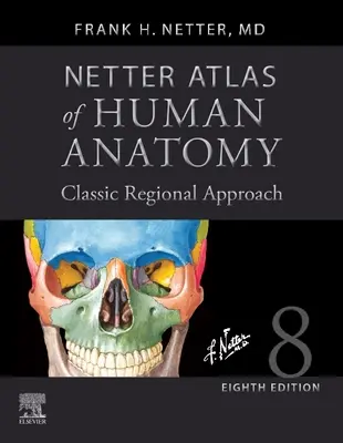 Netter Atlas of Human Anatomy: Klasszikus regionális megközelítés (Keménykötés): Professzionális kiadás a Netterreference.com letölthető képbankkal. - Netter Atlas of Human Anatomy: Classic Regional Approach (Hardcover): Professional Edition with Netterreference.com Downloadable Image Bank