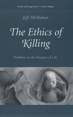 Az öldöklés etikája: Problémák az élet peremén - The Ethics of Killing: Problems at the Margins of Life