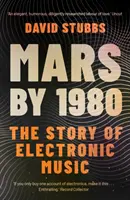 Mars by 1980 - Az elektronikus zene története (Stubbs David (társszerkesztő)) - Mars by 1980 - The Story of Electronic Music (Stubbs David (Associate Editor))