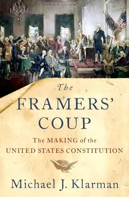 A keretezők puccsa: The Making of the United States Constitution - The Framers' Coup: The Making of the United States Constitution