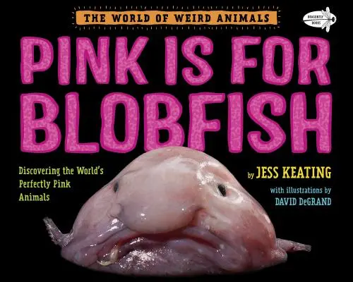 Pink Is for Blobfish: A világ tökéletesen rózsaszínű állatainak felfedezése - Pink Is for Blobfish: Discovering the World's Perfectly Pink Animals