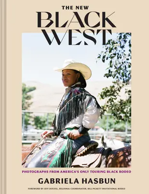 The New Black West Hc: Photographs from America's Only Touring Black Rodeo (Fényképek Amerika egyetlen turnézó fekete rodeójáról) - The New Black West Hc: Photographs from America's Only Touring Black Rodeo