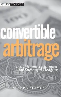 Convertible Arbitrage: Betekintés és technikák a sikeres fedezeti ügyletekbe - Convertible Arbitrage: Insights and Techniques for Successful Hedging