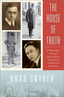 Az igazság háza: Egy washingtoni politikai szalon és az amerikai liberalizmus alapjai - The House of Truth: A Washington Political Salon and the Foundations of American Liberalism