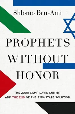 Becsület nélküli próféták: A 2000-es Camp David-i csúcstalálkozó és a kétállami megoldás vége - Prophets Without Honor: The 2000 Camp David Summit and the End of the Two-State Solution