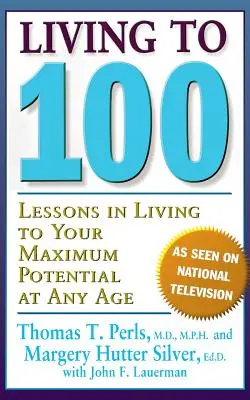 Élj 100 évig: Tanulságok a maximális életlehetőségek kihasználásához bármely életkorban - Living to 100: Lessons in Living to Your Maximum Potential at Any Age