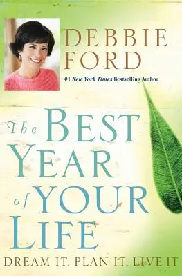 Életed legjobb éve: Álmodd meg, tervezd meg, éld meg - The Best Year of Your Life: Dream It, Plan It, Live It