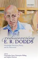 E. R. Dodds újrafelfedezése: Dodds: Scholarship, Education, Poetry, and the Paranormal - Rediscovering E. R. Dodds: Scholarship, Education, Poetry, and the Paranormal