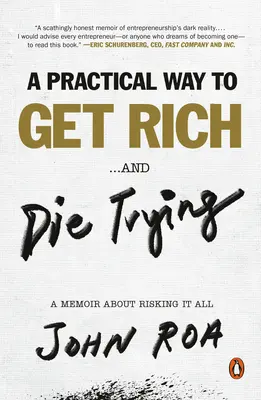 Gyakorlati út a meggazdagodáshoz ... és a halálhoz: A Memoir about Risking It All - A Practical Way to Get Rich . . . and Die Trying: A Memoir about Risking It All