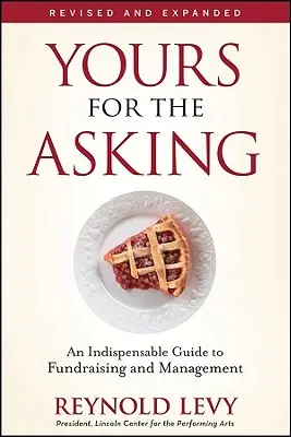 A tiéd, ha kérsz: Az adománygyűjtés és menedzsment nélkülözhetetlen útmutatója - Yours for the Asking: An Indispensable Guide to Fundraising and Management