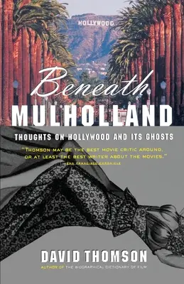 Beneath Mulholland: Gondolatok Hollywoodról és szellemeiről - Beneath Mulholland: Thoughts on Hollywood and Its Ghosts