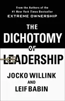 A vezetés kettőssége: A szélsőséges tulajdonlás kihívásainak egyensúlyozása a vezetés és a győzelem érdekében - The Dichotomy of Leadership: Balancing the Challenges of Extreme Ownership to Lead and Win