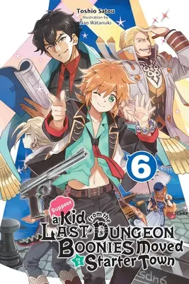 Tegyük fel, hogy egy kölyök az Utolsó Dungeon Boonies-ból egy kezdő városba költözik, 6. kötet (Light Novel) - Suppose a Kid from the Last Dungeon Boonies Moved to a Starter Town, Vol. 6 (Light Novel)