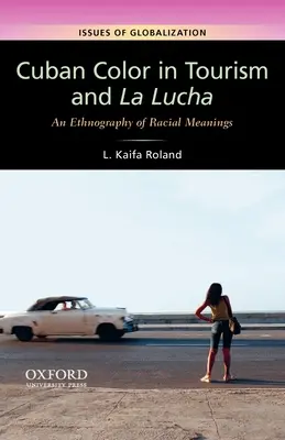 A kubai szín a turizmusban és a La Luchában: A faji jelentések etnográfiája - Cuban Color in Tourism and La Lucha: An Ethnography of Racial Meanings