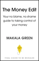 Money Edit - A hibáztatás és szégyenkezés nélküli útmutató, amellyel átveheted az irányítást a pénzed felett - Money Edit - Your no blame, no shame guide to taking control of your money