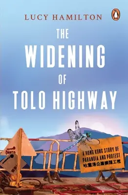 A Tolo autópálya kiszélesítése: A Hong Kong Story of Paranoia and Protest (Egy hongkongi történet a paranoiáról és a tiltakozásról) - The Widening of Tolo Highway: A Hong Kong Story of Paranoia and Protest