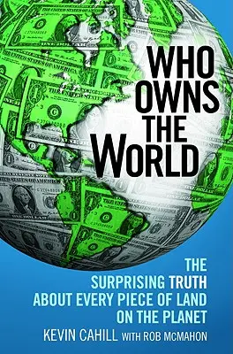 Kié a világ? A meglepő igazság a bolygó minden földdarabjáról - Who Owns the World: The Surprising Truth about Every Piece of Land on the Planet