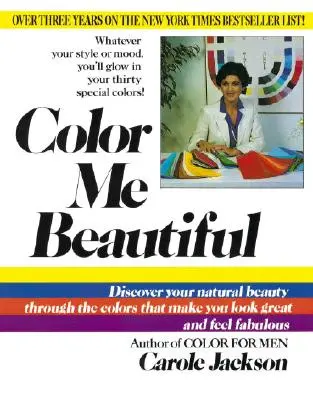 Color Me Beautiful: Fedezd fel a természetes szépségedet a színeken keresztül, amelyek nagyszerűen nézel ki és mesésen érzed magad. - Color Me Beautiful: Discover Your Natural Beauty Through the Colors That Make You Look Great and Feel Fabulous