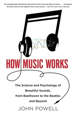 Hogyan működik a zene: Beethoventől a Beatlesig és azon túl [CD-vel (hang)] - How Music Works: The Science and Psychology of Beautiful Sounds, from Beethoven to the Beatles and Beyond [With CD (Audio)]