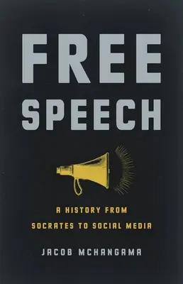 Szólásszabadság: Szókratésztől a közösségi médiáig - Free Speech: A History from Socrates to Social Media