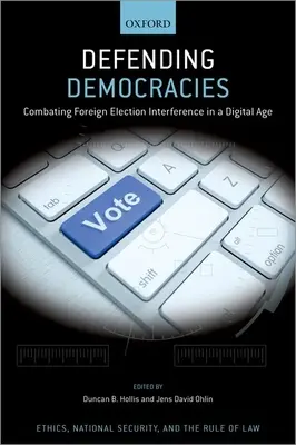 A demokráciák védelme: A külföldi választási beavatkozás elleni küzdelem a digitális korban - Defending Democracies: Combating Foreign Election Interference in a Digital Age