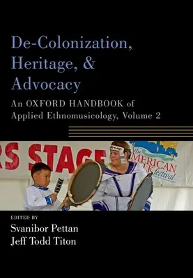 Gyarmatosítás, örökség és érdekérvényesítés: Az alkalmazott etnomuzikológia oxfordi kézikönyve, 2. kötet - De-Colonization, Heritage, and Advocacy: An Oxford Handbook of Applied Ethnomusicology, Volume 2