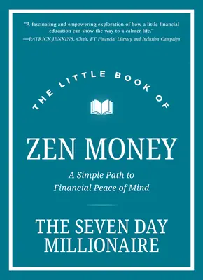 A zen pénz kis könyve: Egyszerű út a pénzügyi nyugalomhoz - The Little Book of Zen Money: A Simple Path to Financial Peace of Mind