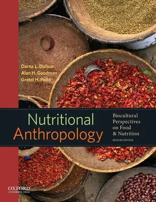 Táplálkozási antropológia: Biocultural Perspectives on Food and Nutrition (Az élelmiszer és a táplálkozás biokulturális perspektívái) - Nutritional Anthropology: Biocultural Perspectives on Food and Nutrition