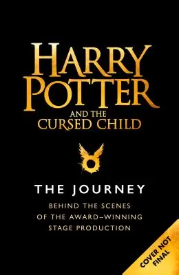 Harry Potter és az elátkozott gyermek: Az utazás: A díjnyertes színpadi produkció kulisszái mögött - Harry Potter and the Cursed Child: The Journey: Behind the Scenes of the Award-Winning Stage Production