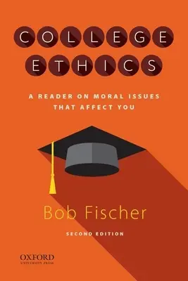 Főiskolai etika: Az Önt érintő erkölcsi kérdések olvasmánya - College Ethics: A Reader on Moral Issues That Affect You