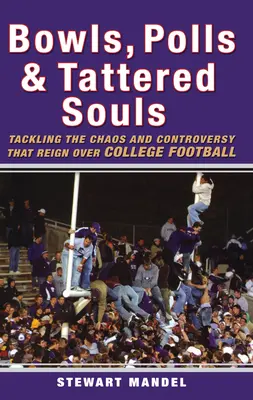 Bowls, Polls & Tattered Souls: A főiskolai futballt uraló káosz és ellentmondások kezelése - Bowls, Polls & Tattered Souls: Tackling the Chaos and Controversy That Reign Over College Football