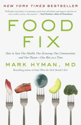 Food Fix: Hogyan mentsük meg egészségünket, gazdaságunkat, közösségeinket és bolygónkat - egyszerre csak egy falatot! - Food Fix: How to Save Our Health, Our Economy, Our Communities, and Our Planet--One Bite at a Time