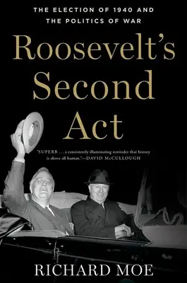 Roosevelt második ACT: Az 1940-es választások és a háború politikája - Roosevelt's Second ACT: The Election of 1940 and the Politics of War