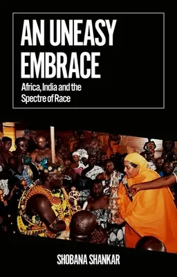 Egy kényelmetlen ölelés: Afrika, India és a faji kísértet - An Uneasy Embrace: Africa, India and the Spectre of Race