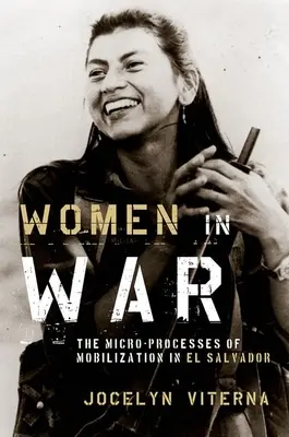 Nők a háborúban: A mozgósítás mikrofolyamatai El Salvadorban - Women in War: The Micro-Processes of Mobilization in El Salvador