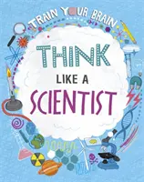 Train Your Brain: Gondolkozz úgy, mint egy tudós - Train Your Brain: Think Like A Scientist