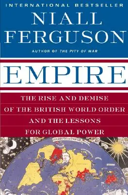 Empire: A brit világrend felemelkedése és bukása és a globális hatalom tanulságai - Empire: The Rise and Demise of the British World Order and the Lessons for Global Power