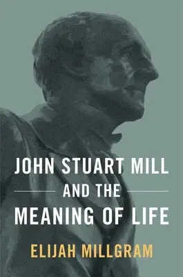 John Stuart Mill és az élet értelme - John Stuart Mill and the Meaning of Life