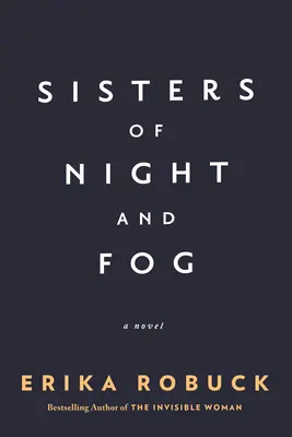 Az éjszaka és a köd nővérei: Egy második világháborús regény - Sisters of Night and Fog: A WWII Novel