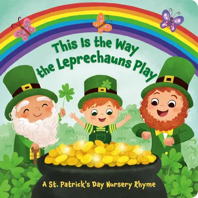 Így játszanak a koboldok: Egy Szent Patrik-napi gyermekvers - This Is the Way the Leprechauns Play: A St. Patrick's Day Nursery Rhyme