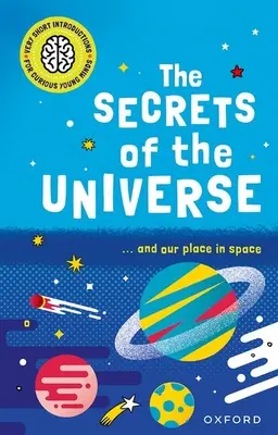 Nagyon rövid bevezetők kíváncsi fiatal elméknek: A világegyetem titkai - Very Short Introductions for Curious Young Minds: The Secrets of the Universe