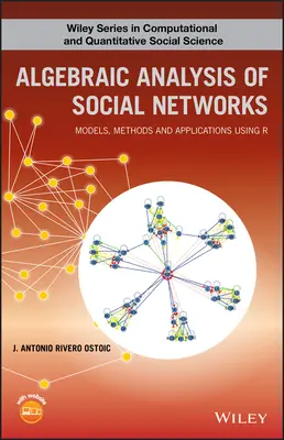 A társadalmi hálózatok algebrai elemzése: Modellek, módszerek és alkalmazások az R használatával - Algebraic Analysis of Social Networks: Models, Methods and Applications Using R