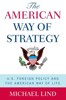 A stratégia amerikai útja: Az amerikai külpolitika és az amerikai életmód - The American Way of Strategy: U.S. Foreign Policy and the American Way of Life