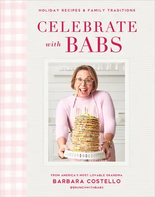 Ünnepeljünk Babs-szal! Holiday Receptes & Family Traditions - Celebrate with Babs: Holiday Recipes & Family Traditions