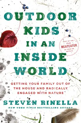 Kültéri gyerekek egy belső világban: A család kijutása a házból és radikális elköteleződése a természetben - Outdoor Kids in an Inside World: Getting Your Family Out of the House and Radically Engaged with Nature