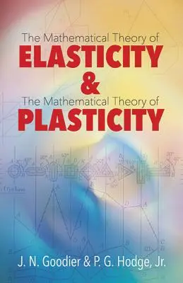 Rugalmasság és plaszticitás: A rugalmasság matematikai elmélete és a plaszticitás matematikai elmélete - Elasticity and Plasticity: The Mathematical Theory of Elasticity and the Mathematical Theory of Plasticity