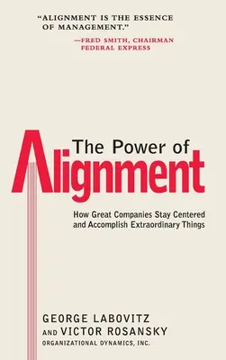 Az összehangolódás ereje: Hogyan maradnak a nagy cégek középpontban és hogyan érnek el rendkívüli dolgokat? - The Power of Alignment: How Great Companies Stay Centered and Accomplish Extraordinary Things