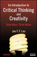 Bevezetés a kritikus gondolkodásba és a kreativitásba: Gondolkodj többet, gondolkodj jobban - An Introduction to Critical Thinking and Creativity: Think More, Think Better