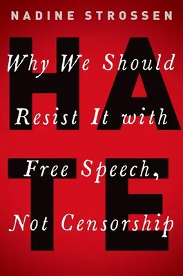 Gyűlölet: Miért a szabad beszéddel, nem a cenzúrával kell ellenállnunk neki? - Hate: Why We Should Resist It with Free Speech, Not Censorship